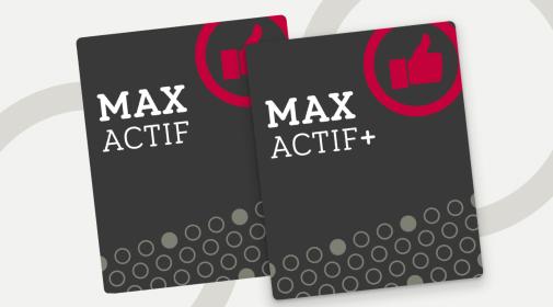 MAX ACTIF et MAX ACTIF+